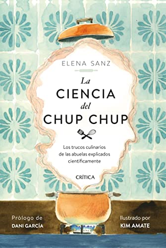 La Ciencia del chup chup : los trucos culinarios de las abuelas explicados científicamente