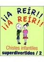  ¡¡A reír!! ¡¡A reír!! : chistes infantiles superdivertidos 2