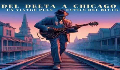 DEL DELTA A CHICAGO: un viatge pels diferents estils del blues