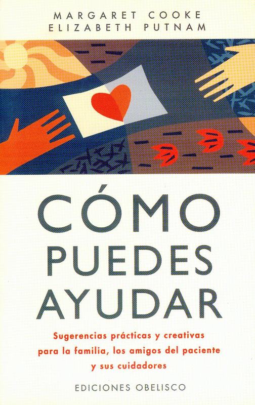  Cómo puedes ayudar :sugerencias prácticas y creativas para la familia, los amigos del paciente y sus cuidadores
