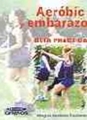  Aeróbic y embarazo : guía práctica