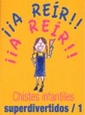  ¡¡A reír!! ¡¡A reír!! : chistes infantiles superdivertidos 1