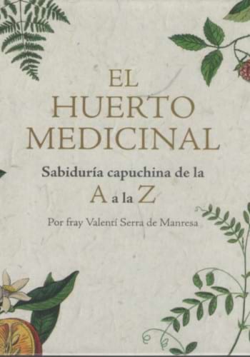  El Huerto medicinal: sabiduría capuchina de la A a la Z